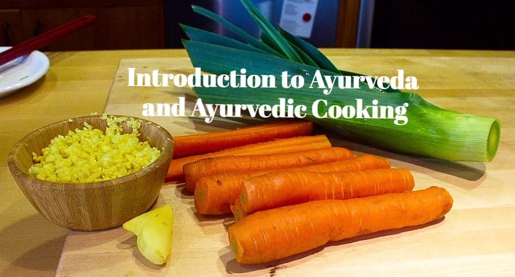 Introduction to Ayurveda and Ayurvedic Cooking